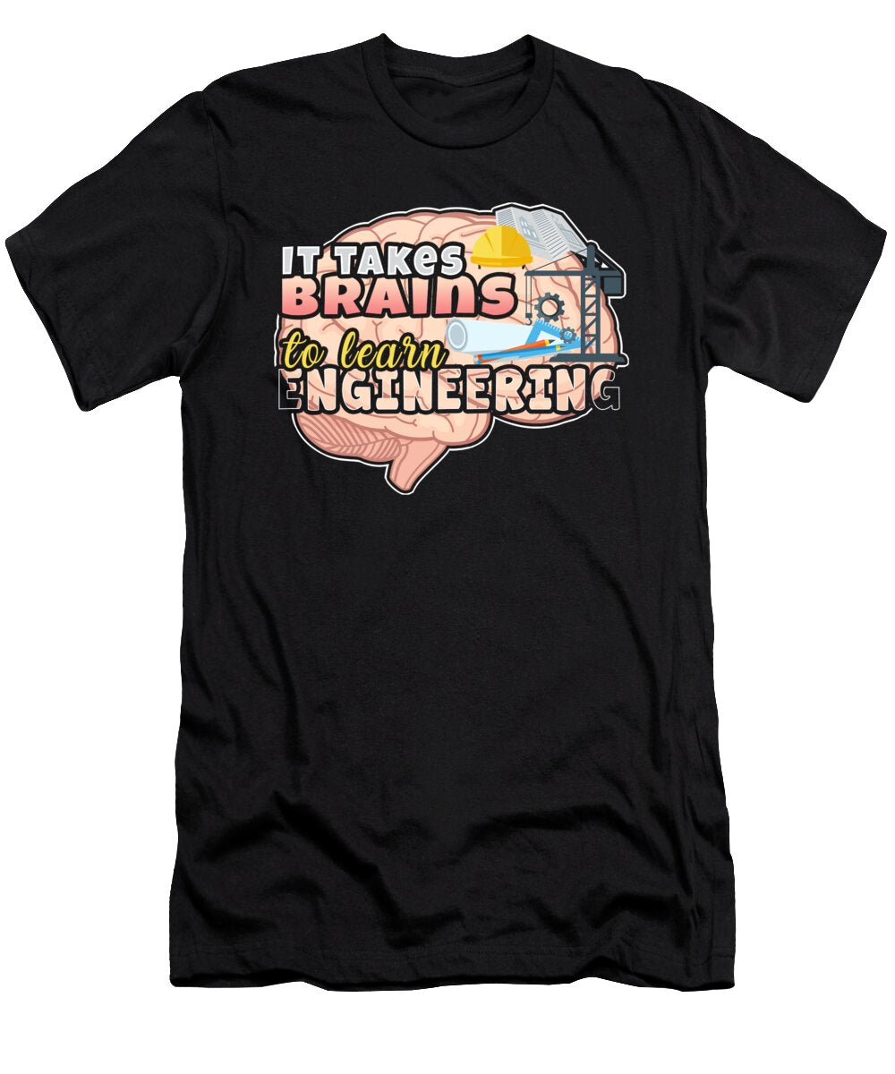 Engineering Degree Takes Brains to Learn Engineering Kanig Designs T-Shirt