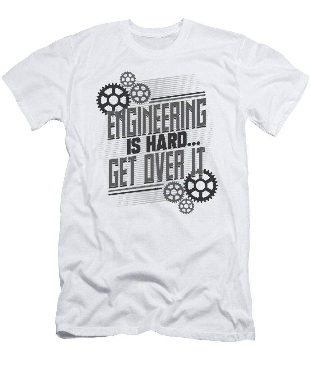 Engineering Gifts Engineering Is Hard Get Over It Engineer Gifts Kanig Designs T-Shirt