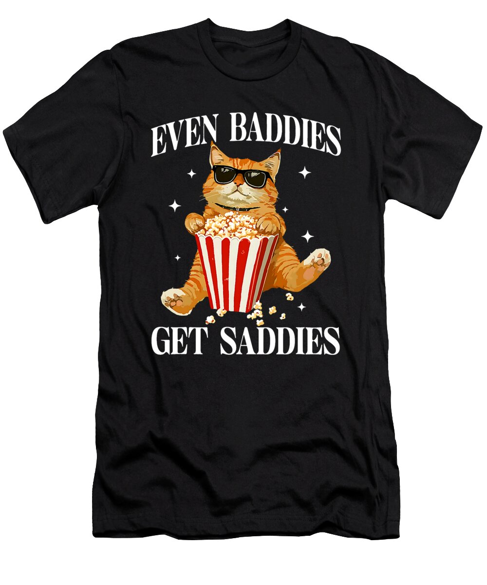 Even Baddies Get Saddies Funny Cat Meme Silly Zyneu Gangd T-Shirt
