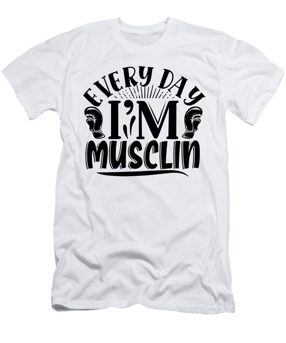 Every Day Im Musclin Body Builder Quote Sweet Birdie Studio T-Shirt