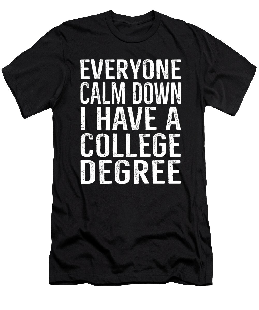 Everyone Calm Down Have a College Degree Graduation Eyes Four T-Shirt