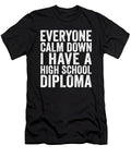 Everyone Calm Down I Have a High School Diploma Eyes Four T-Shirt