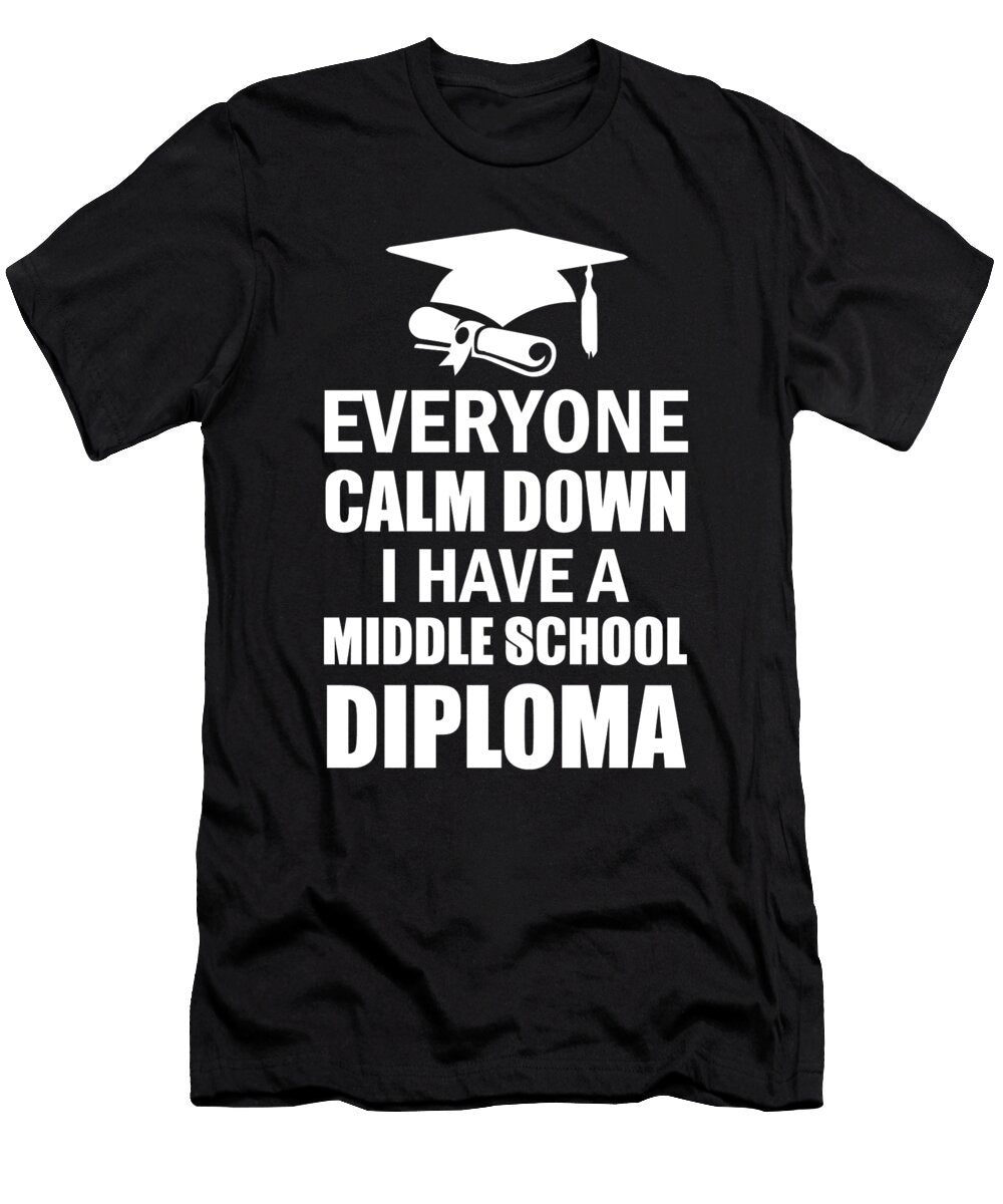 Everyone Calm Down I Have a Middle School Diploma Graduation Eboni Dabila T-Shirt