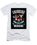 Exercise Is Medicine Gym Sign Fitness Quote T Price Hannah T-Shirt