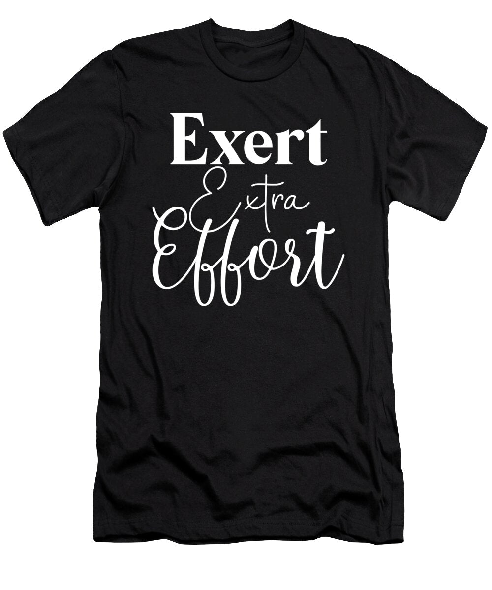 Exert Extra Effort Hustle Gym Success Matthew Chan T-Shirt