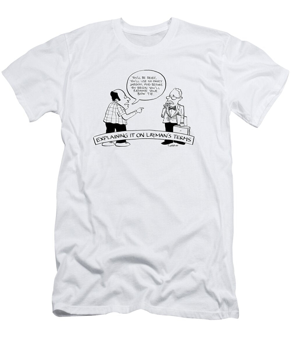 Explaining It on Laymans Terms Todd Condron T-Shirt