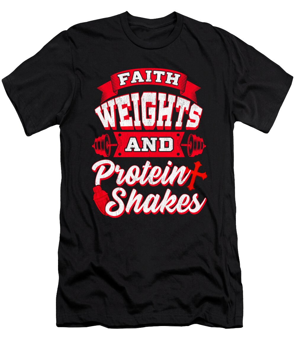 Faith Weights and Protein Shakes Religion Workout the Perfect Presents T-Shirt
