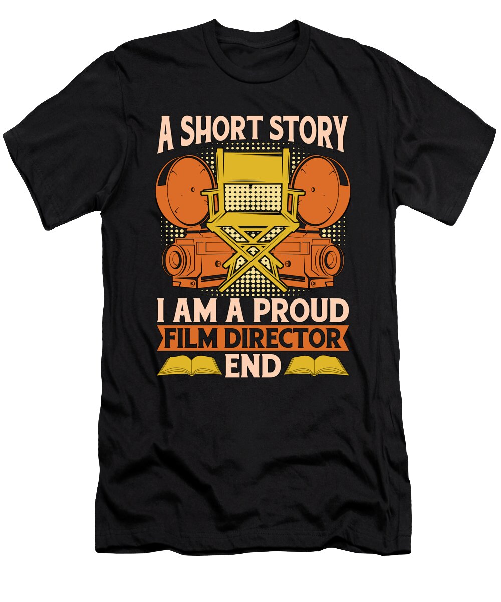 Film Director a Short Story I Am a Proud Filmmaker Tshirtconcepts Marvin Poppe T-Shirt