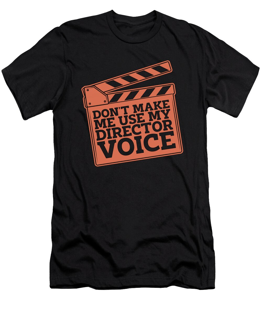 Film Director Dont Make Me Use My Video Editor Tshirtconcepts Marvin Poppe T-Shirt