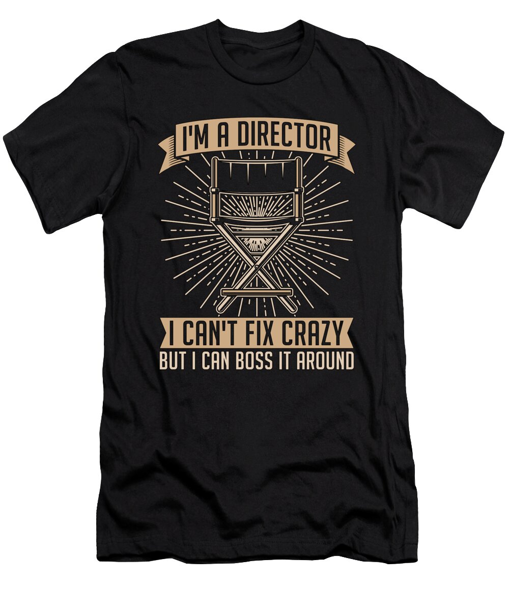 Film Director Im a Director I Cant Video Editor Tshirtconcepts Marvin Poppe T-Shirt
