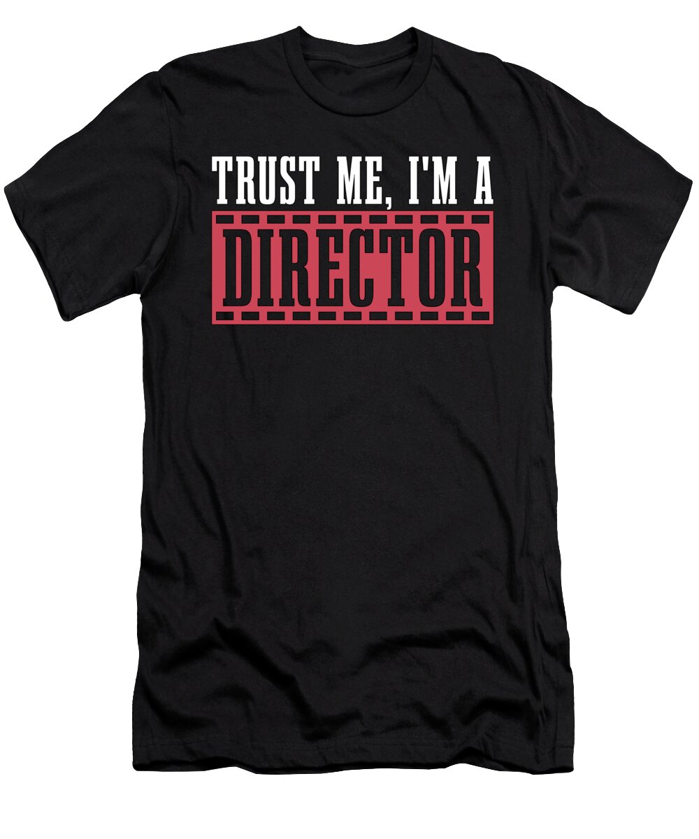 Film Director Trust Me Im a Director Videographer Tshirtconcepts Marvin Poppe T-Shirt