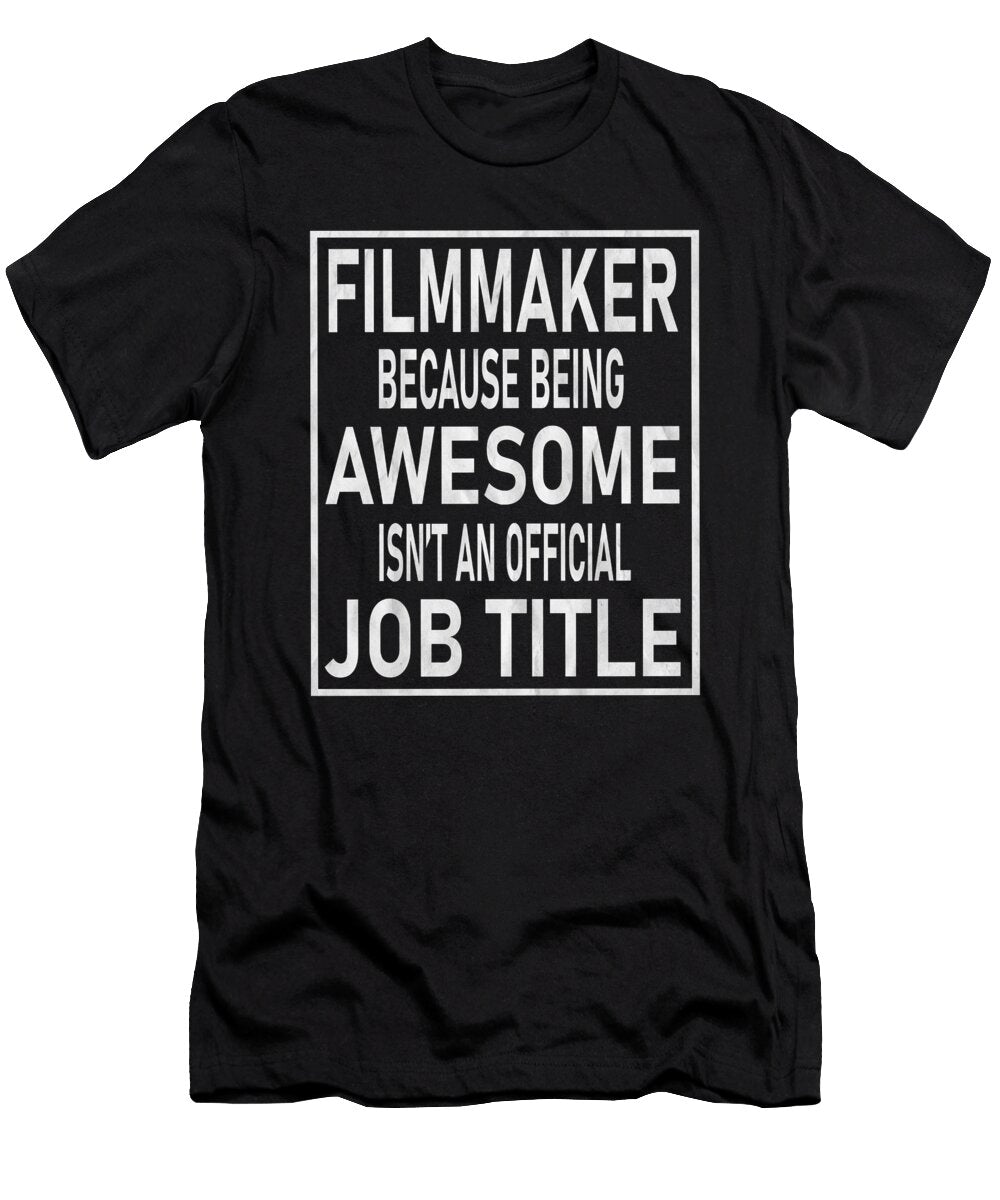 Filmmaker Because Being Awesome Isnt an Official Job Title Product Art Grabitees T-Shirt