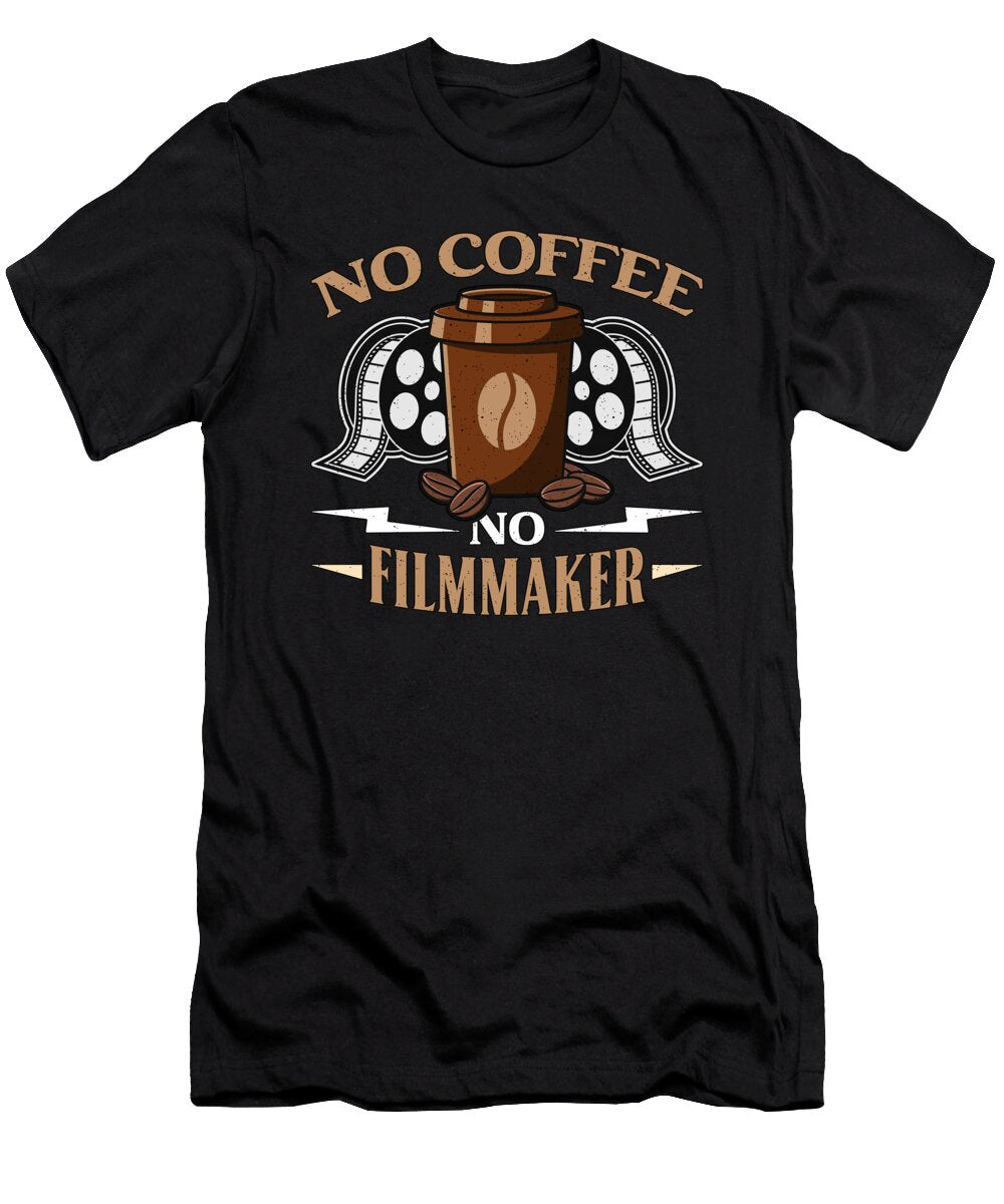 Filmmaker No Coffee No Filmmaking Coffee Lover Tshirtconcepts Marvin Poppe T-Shirt