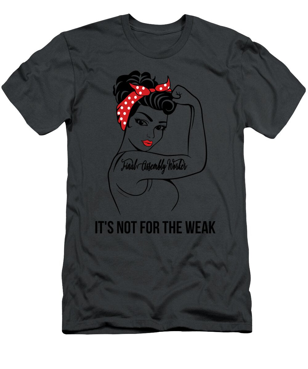 Final Assembly Worker Its Not for the Weak Job T-Shirt