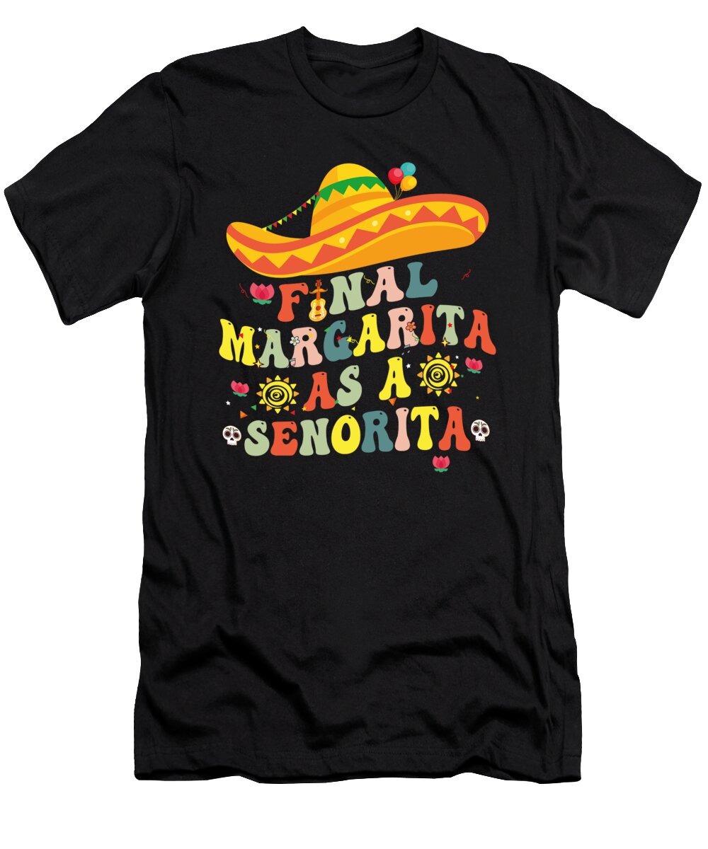 Final Margarita As a Senorita Cinco De Mayo Fiesta Party Mustapha Benyamina T-Shirt