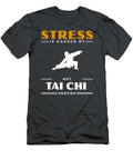 Find Zen Stress Is Caused By Not Tai Chi Enough Tai Chi Stress T-Shirt