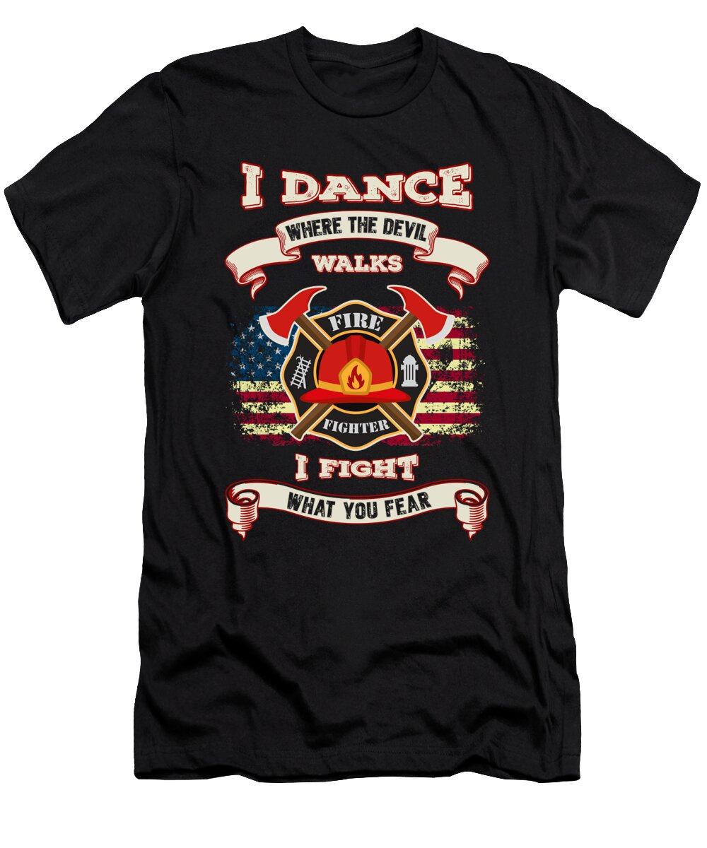 Firefighter I Dance Where the Devil Walks I Fight What You Fear Jacob Zelazny T-Shirt