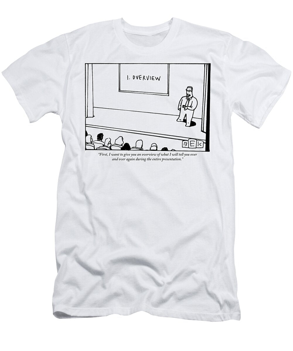 First I Want to Give You an Overview of What I Will Tell Bruce Kaplan T-Shirt
