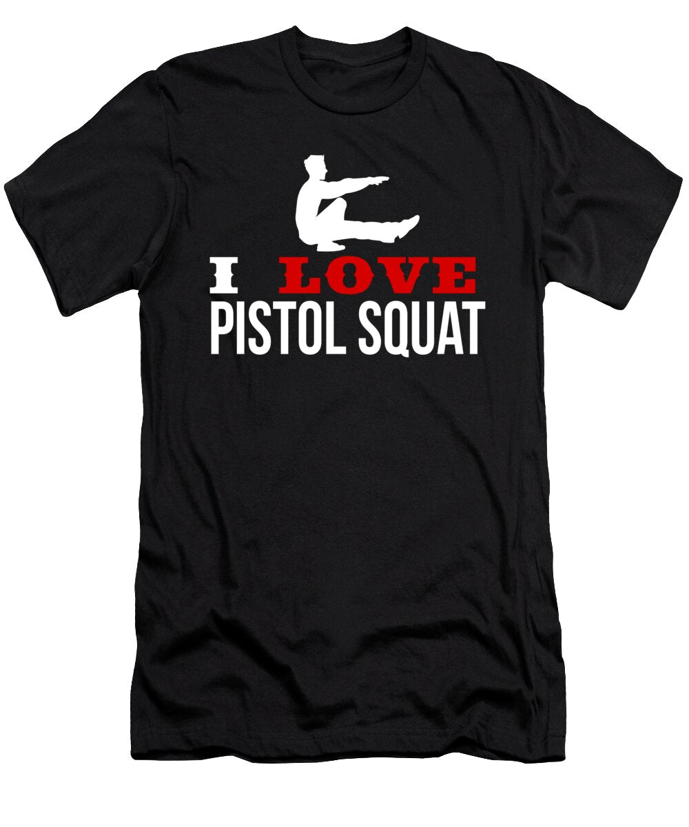 Fitness Exercise Pistol Crunch Weight Gym Situps I Love Pistol Squat Gift Thomas Larch T-Shirt