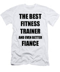 Fitness Trainer Fiance Funny Gift Idea for Betrothed Gag Inspiring Joke the Best and Even Better Funny Gift Ideas T-Shirt