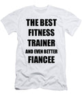 Fitness Trainer Fiancee Funny Gift Idea for Her Betrothed Gag Inspiring Joke the Best and Even Better Funny Gift Ideas T-Shirt
