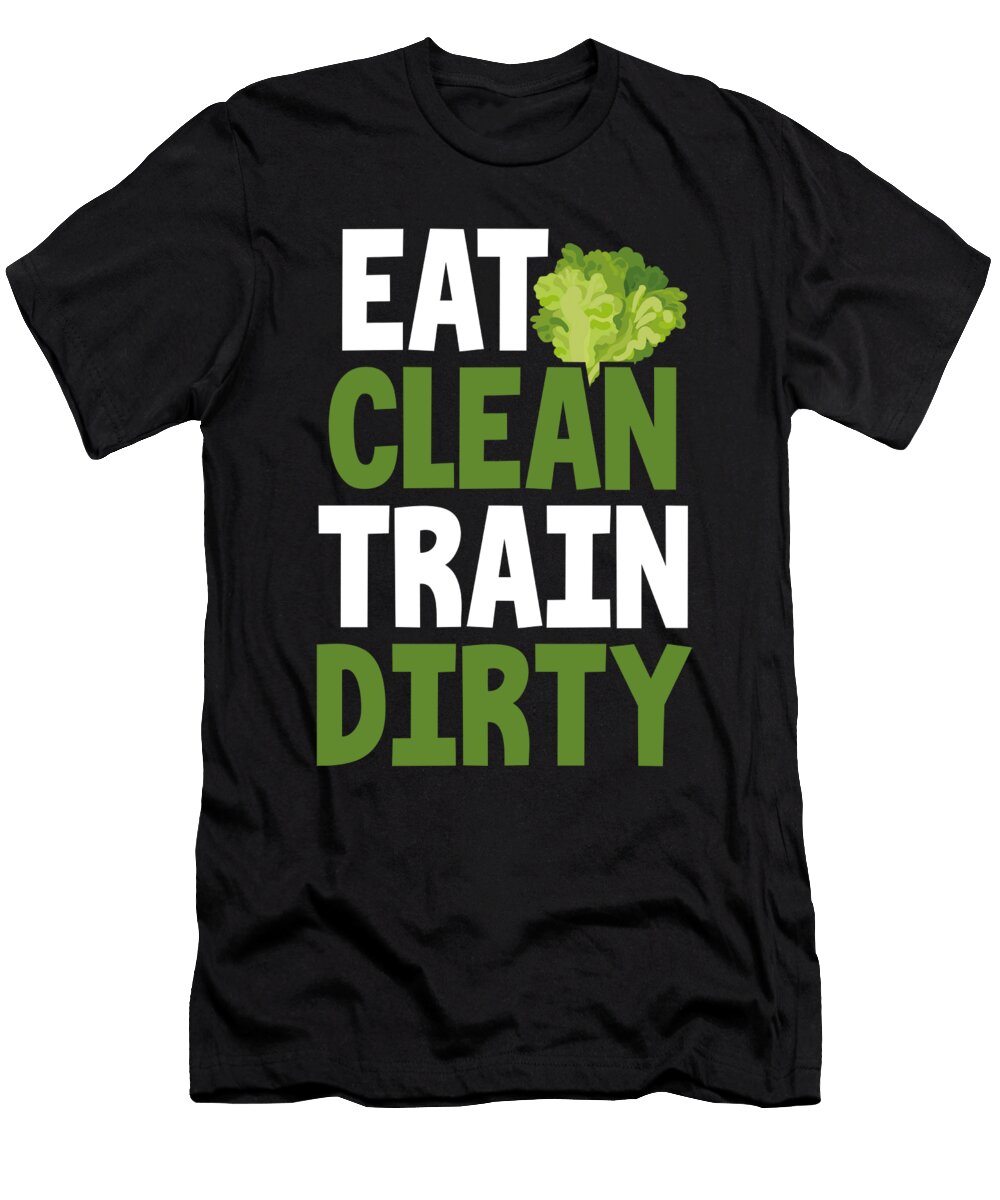 Fitness Trainer Gift Eat Clean Train Dirty Healthy Living Kanig Designs T-Shirt