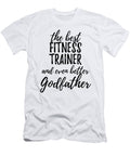 Fitness Trainer Godfather Funny Gift Idea for Godparent Gag Inspiring Joke the Best and Even Better Funny Gift Ideas T-Shirt