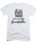 Fitness Trainer Grandfather Funny Gift Idea for Grandpa Gag Inspiring Joke the Best and Even Better Funny Gift Ideas T-Shirt