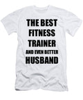 Fitness Trainer Husband Funny Gift Idea for Lover Gag Inspiring Joke the Best and Even Better Funny Gift Ideas T-Shirt