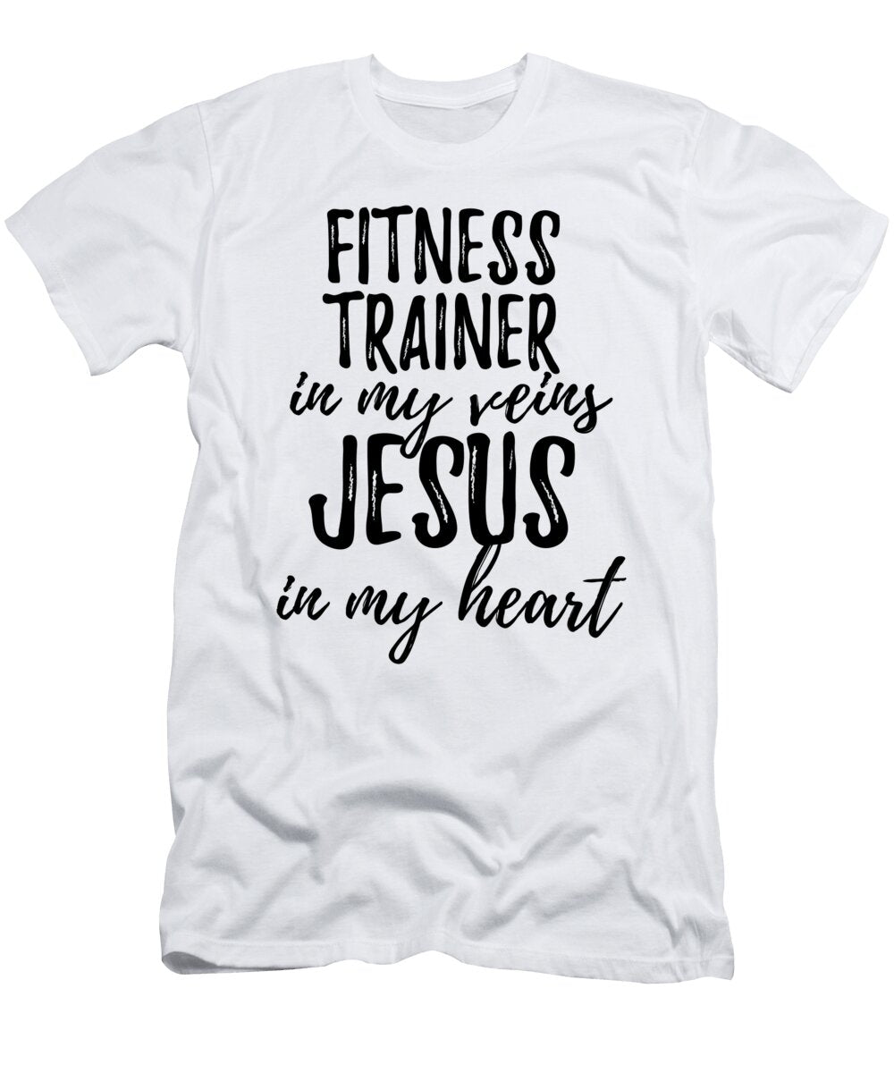 Fitness Trainer in My Veins Jesus in My Heart Funny Christian Coworker Gift Funny Gift Ideas T-Shirt