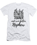 Fitness Trainer Nephew Funny Gift Idea for Relative Gag Inspiring Joke the Best and Even Better Funny Gift Ideas T-Shirt
