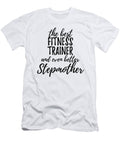 Fitness Trainer Stepmother Funny Gift Idea for Stepmom Gag Inspiring Joke the Best and Even Better Funny Gift Ideas T-Shirt