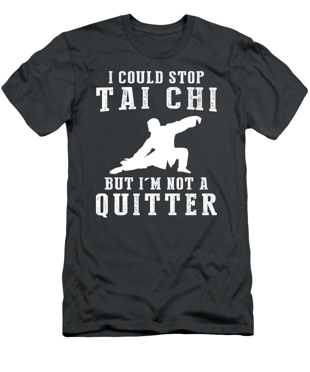 Flow with a Chuckle I Could Stop Tai Chi But I Am Not a Quitter Surfing Humor T-Shirt