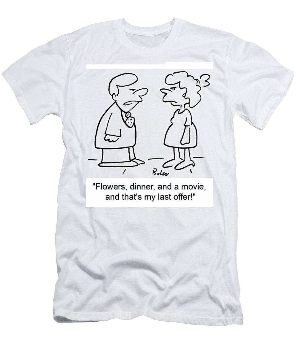 Flowers Dinner and a Movie and Thats My Last Offer Baloo T-Shirt