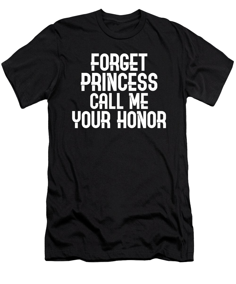 Forget Princess Call Me Your Honor Judge Kanig Designs T-Shirt