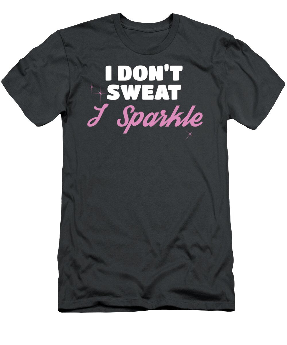 Fun Workout Gift I Dont Sweat I Sparkle Gift James C T-Shirt