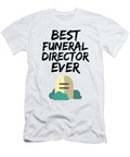 Funeral Director Best Ever Funny Gift Idea Funny Gift Ideas T-Shirt
