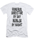 Funeral Director Gift Ninja By Day Funeral Director By Night Funny Gift Ideas T-Shirt