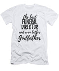 Funeral Director Godfather Funny Gift Idea for Godparent Gag Inspiring Joke the Best and Even Better Funny Gift Ideas T-Shirt