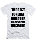 Funeral Director Husband Funny Gift Idea for Lover Gag Inspiring Joke the Best and Even Better Funny Gift Ideas T-Shirt