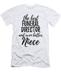 Funeral Director Niece Funny Gift Idea for Nieces Gag Inspiring Joke the Best and Even Better Funny Gift Ideas T-Shirt