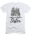 Funeral Director Sister Funny Gift Idea for Sibling Gag Inspiring Joke the Best and Even Better Funny Gift Ideas T-Shirt