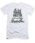 Funeral Director Stepfather Funny Gift Idea for Stepdad Gag Inspiring Joke the Best and Even Better Funny Gift Ideas T-Shirt