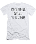 Funny Bodybuilding Days Are the Best Days Gift Idea for Hobby Lover Fan Quote Inspirational Gag Funnygiftscreation T-Shirt