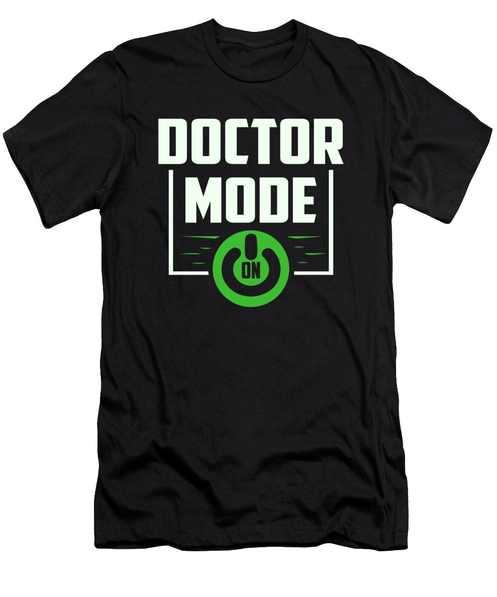 Funny Doctor Mode on Design As Medicine Hospital Gift Print Gordon Ziemann T-Shirt