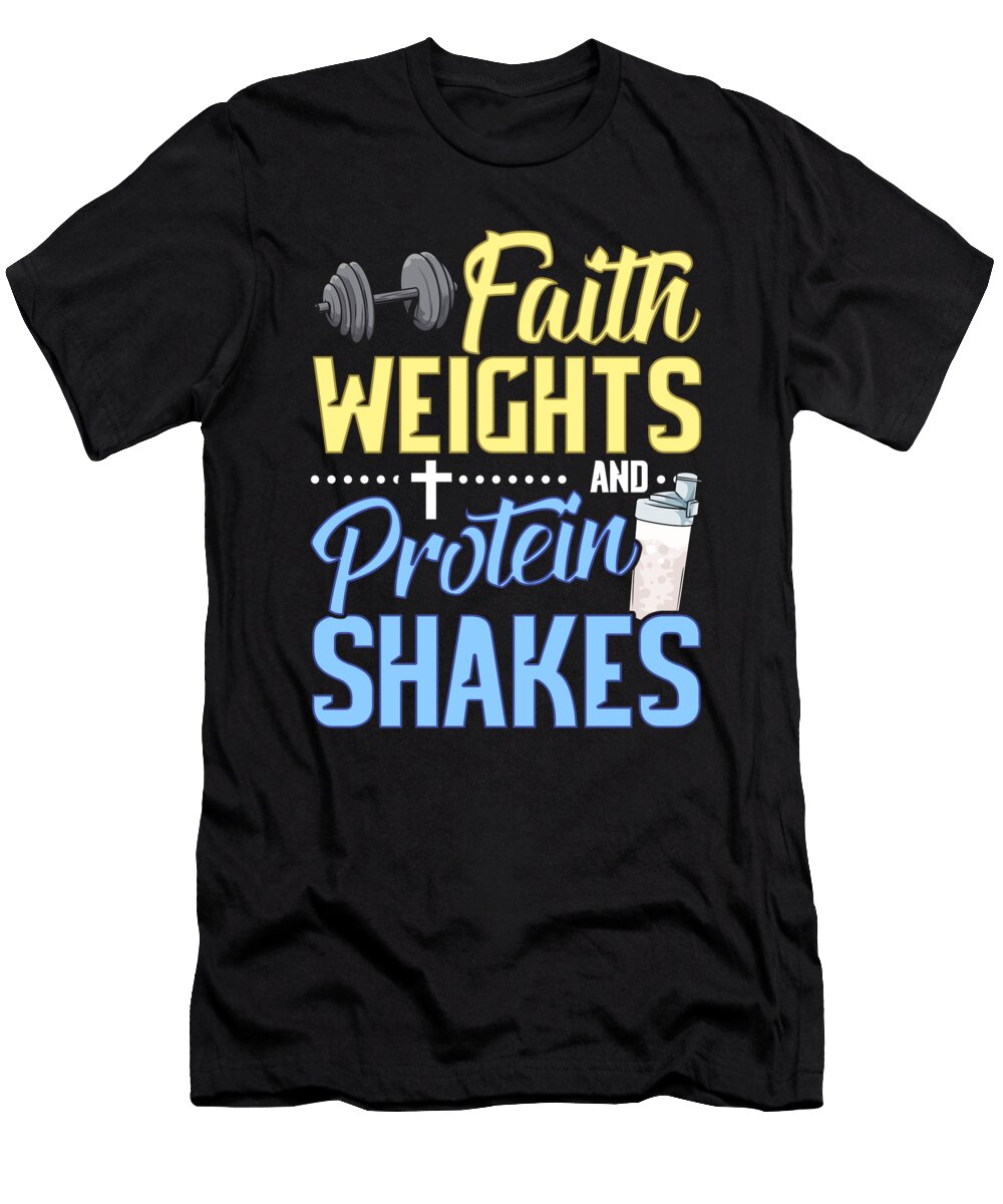 Funny Faith Weights and Protein Shakes Gym Workout the Perfect Presents T-Shirt