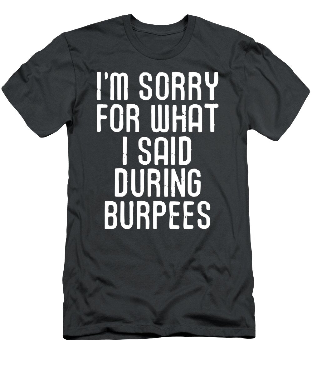 Funny Gym Workout Im Sorry What I Said Franklin Roosevelt T-Shirt