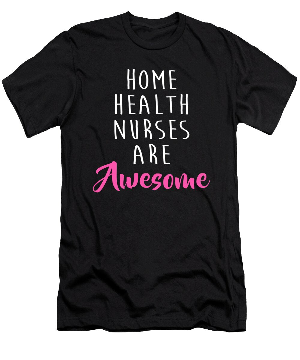 Funny Home Health Nurses Are Awesome Noirty Designs T-Shirt