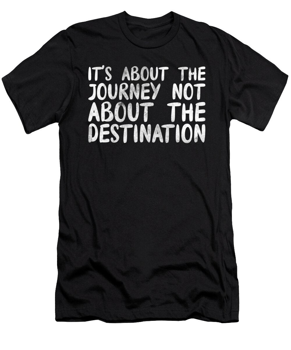 Funny Journey Destination Quotes Final Destination Tenshirt T-Shirt