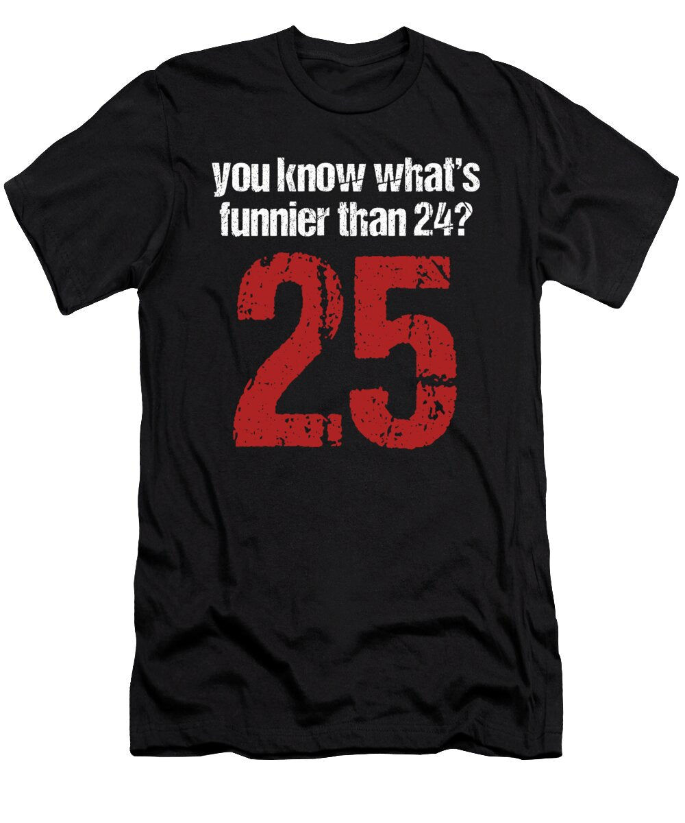Funny Movie Quotes Inside Jokes Classic Movie Jokes Gift You Know Whats Funnier Than 24 25 Thomas Larch T-Shirt